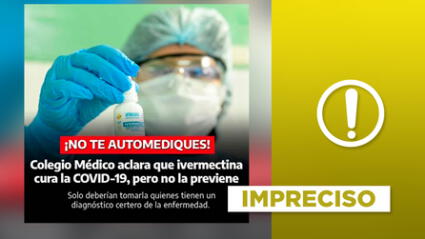 Es impreciso afirmar que Colegio Médico de Arequipa dijo que la “ivermectina cura la COVID-19, pero no la previene”