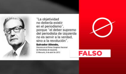 No, Salvador Allende no dijo que “el deber del periodista de izquierda no es servir a la verdad, sino a la revolución”