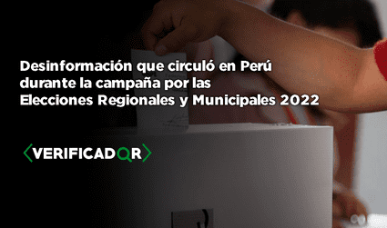 Desinformación que circuló en Perú durante la campaña por las Elecciones Regionales y Municipales 2022