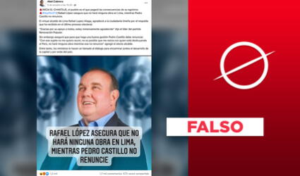 No, López Aliaga no dijo que “no hará ninguna obra” mientras no renuncie Pedro Castillo