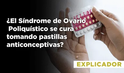 ¿El síndrome de ovario poliquístico se cura tomando pastillas anticonceptivas?