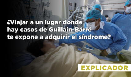 ¿Viajar a un lugar donde hay casos de Guillain-Barré te expone a adquirir el síndrome?