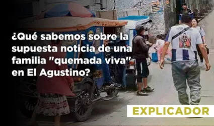 ¿Qué sabemos sobre la supuesta noticia de una familia "quemada viva" en El Agustino?