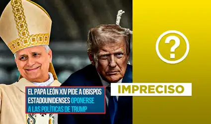 Es impreciso que el Papa León XIV pidió a sus obispos en Estados Unidos que se opongan a las políticas de Donald Trump