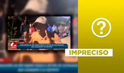 Video de ciudadanos de Satipo exigiendo la salida de extranjeros de su localidad no es actual: clip es de 2024