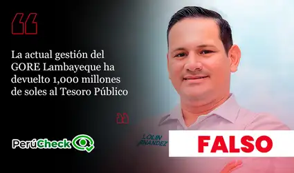 Es falso que el GORE de Lambayeque haya devuelto S/1,000 millones al Tesoro Público, como afirmó candidato Lolin Fernández