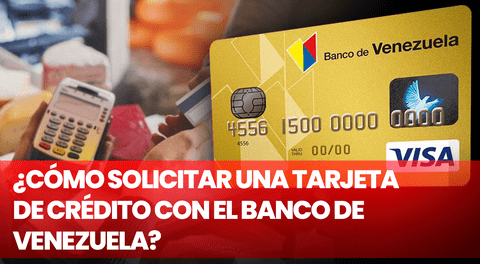 ¿Cómo solicitar una tarjeta de crédito en el Banco de Venezuela? Paso a paso