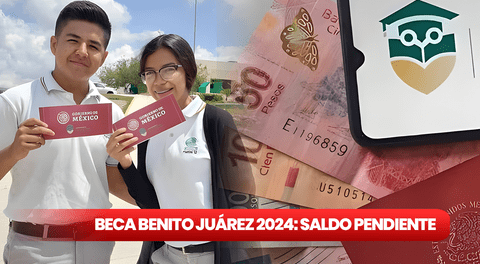 Beca Benito Juárez, saldo pendiente 2024: GUÍA RÁPIDA para cobrar el apoyo económico de México