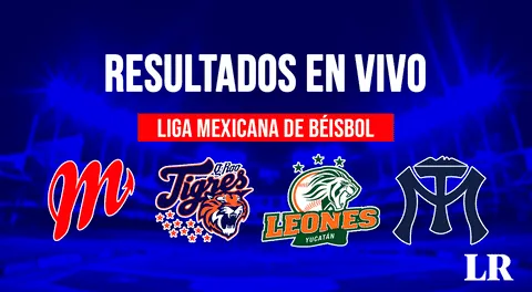 RESULTADOS Liga Mexicana de Béisbol EN VIVO: VER AQUÍ los juegos de hoy y cómo va Tigres vs. El Águila
