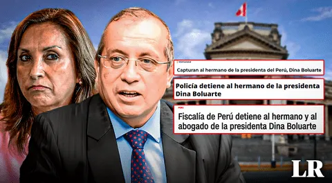 "Detienen al hermano de la presidenta de Perú": así informa la prensa internacional sobre Nicanor Boluarte