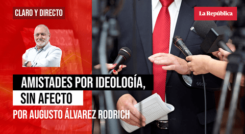Amistades por ideología, sin afecto, por Augusto Álvarez Rodrich