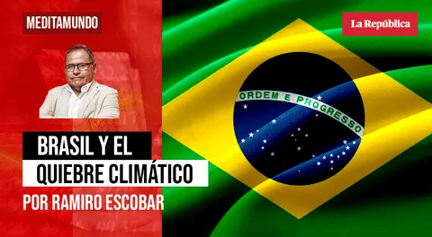 Brasil y el quiebre climático, por Ramiro Escobar