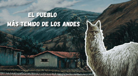 Este es el pueblo más temido de los Andes: “La jarjacha camina como la llama y asusta a la gente”