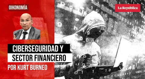 Ciberseguridad y sector financiero, por Kurt Burneo