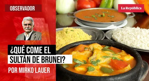 ¿Qué come el sultán de Brunei?, por Mirko Lauer