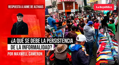 ¿A qué se debe la persistencia de la informalidad? Respuesta a Jaime de Althaus, por Maxwell A. Cameron
