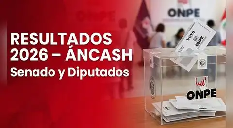 Senadores y Diputados en Áncash: mira los resultados de la región en estas Elecciones 2026, según la ONPE