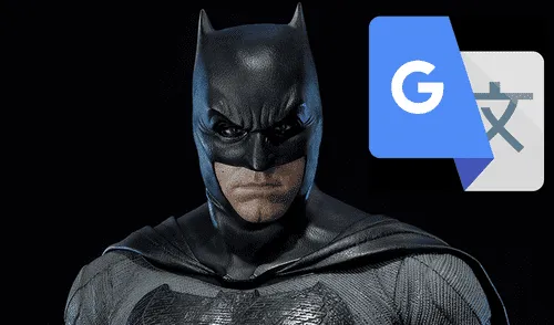 Google Traductor: solo con escribir 'Batman' te aparecerá algo bastante curioso