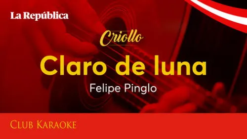 Claro de luna, canción de Felipe Pinglo Claro de luna, canción de Felipe Pinglo