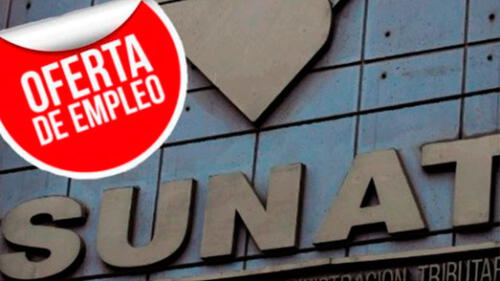 Ofertas de trabajo: Sunat ofrece 45 puestos con sueldos de hasta S/ 9 mil