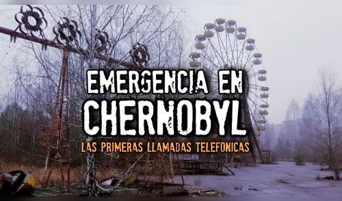 YouTube viral: revelan presuntas llamadas de emergencia que se dieron en el accidente de Chernobyl