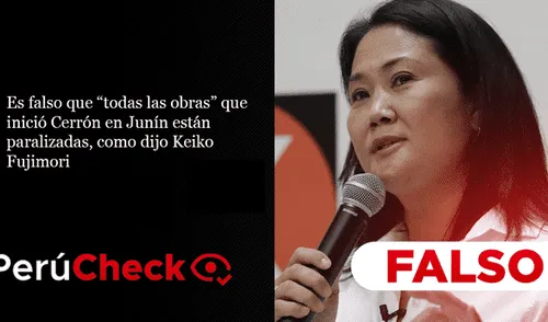 No “todas las obras” que inició Cerrón en Junín están paralizadas, como dijo Keiko Fujimori
