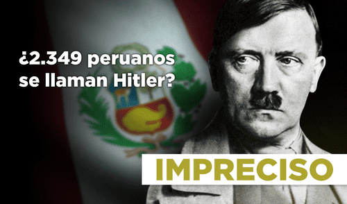 Hitler en Perú: el país tiene más de 2.349 personas que se llaman así.