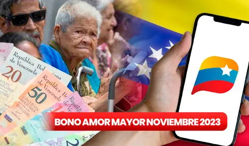 Ya se anunció el pago del Bono Amor Mayor del mes de noviembre 2023. Foto: composición LR/IVSS Bono Amor Mayor /IVSS / Venezuela