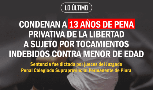 Corte Superior de Justicia de Piura condena a 13 años de pena privativa de la libertad.