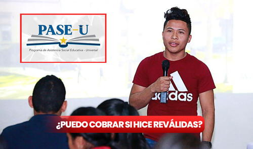 PASE-U 2025, puedo cobrar si hice reválidas