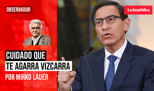 Cuidado que te agarra Vizcarra