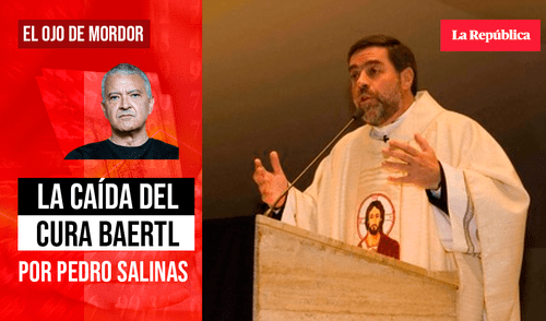 La caída del cura Baertel, por Pedro Salinas. Foto: composición de Jazmín Ceras/LR. Pedro Salinas Sodalicio Caso Sodalicio