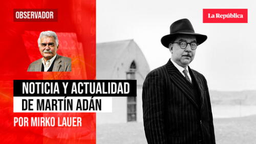 Noticia y actualidad de Martín Adán, por MIrko Lauer