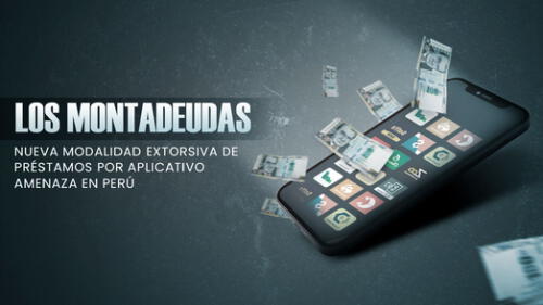 Montadeudas: Policía y fiscalía investigan apps por extorsiones y chantajes a clientes.