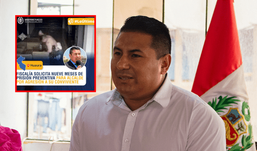 Fiscalía solicita 9 meses de prisión preventiva para alcalde de Medio Mundo en Huaura tras golpear a su pareja