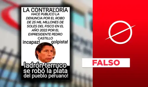 Es falso que la Contraloría denunció a Pedro Castillo por robar S/25 mil millones al Estado en 2022