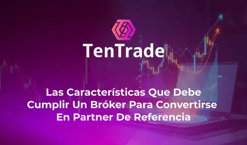 Las características que debe cumplir un bróker para convertirse en partner de referencia Las características que debe cumplir un bróker para convertirse en partner de referencia