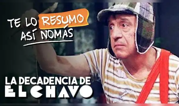El chavo del 8: ‘Te lo resumo así nomas’ lanza especial sobre el ‘declive’ de la serie