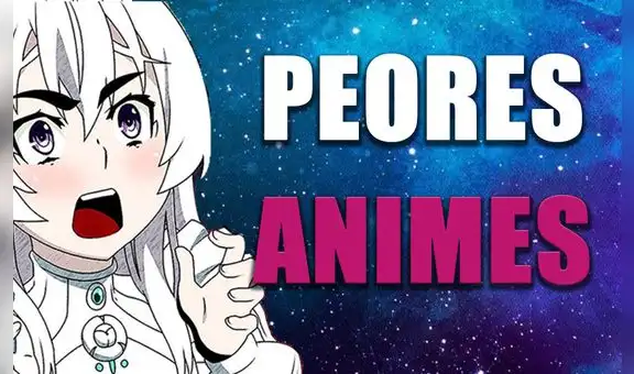 Animes 2019: Top 10 de los peores animes de la historia