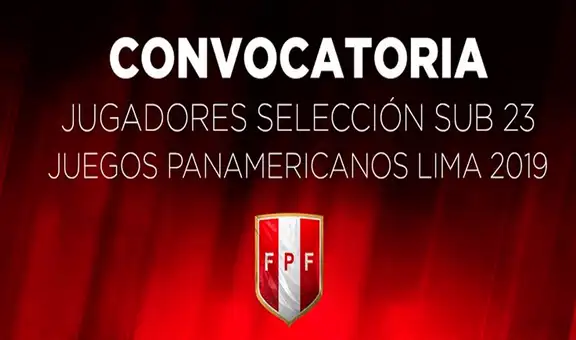 Selección peruana Sub 23: estos son los convocados para los Juegos Panamericanos 2019
