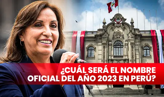Nombre del año 2023: todo lo que debes saber sobre la denominación oficial en Perú
