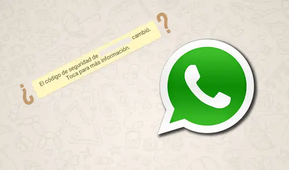 WhatsApp: aprende a eliminar el mensaje “cambió tu código de seguridad” con sencillos pasos