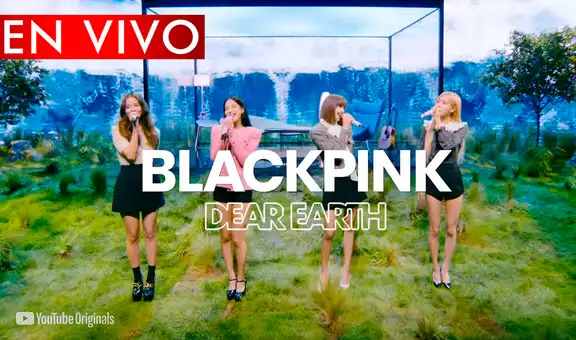 BLACKPINK en Dear Earth de YouTube: horarios para ver la presentación del grupo K-pop