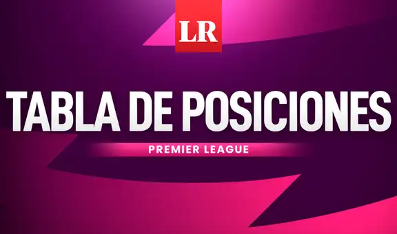 Premier League EN VIVO: tabla de posiciones, fixture y resultados