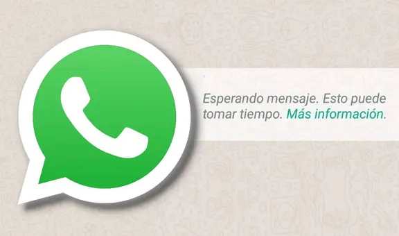 WhatsApp: ¿por qué suele salir la frase “Esperando el mensaje. Esto puede tomar tiempo”?