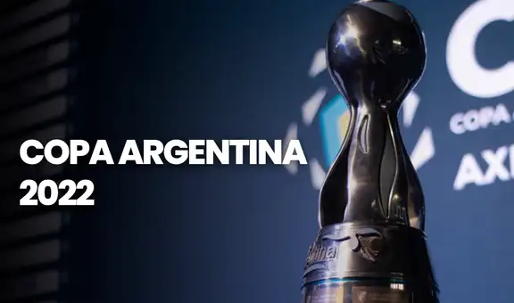Copa Argentina 2022: formato, equipos, fixture y calendario completo del torneo