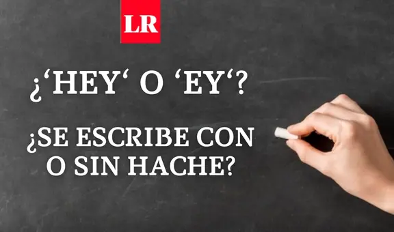 ‘Hey‘ o ‘ey‘: ¿cómo se escribe, con o sin hache?