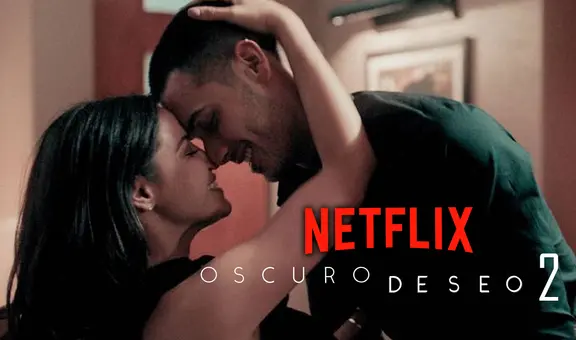 Oscuro deseo 2 en Netflix: sinopsis, tráiler y más detalles de la esperada secuela