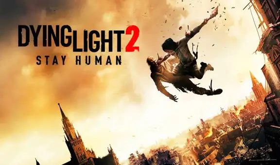 Dying Light 2 Stay Human ya disponible: requisitos, precio y ediciones