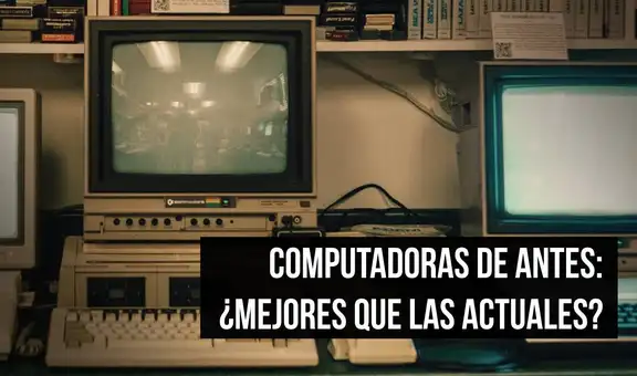 Conoce las 5 razones por las que las computadoras de antes eran mejores que las de ahora